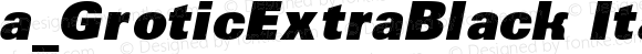 a_GroticExtraBlack Italic Version 1.1 - November 1992