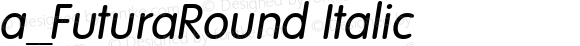 a_FuturaRound Italic