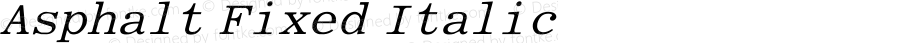 Asphalt Fixed Italic Converted from C:\TRUETYPE\X1051R8N.TF1 by ALLTYPE