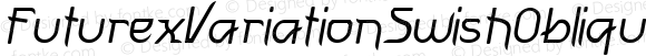 FuturexVariationSwishOblique Oblique Macromedia Fontographer 4.1 9/28/01