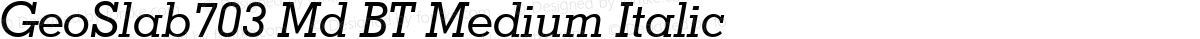 GeoSlab703 Md BT Medium Italic