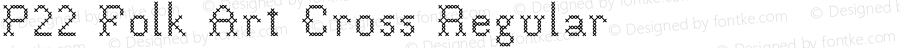 P22 Folk Art Cross Regular Macromedia Fontographer 4.1.3 10/3/97