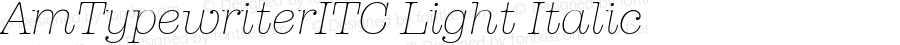AmTypewriterITC Light Italic Version 001.000
