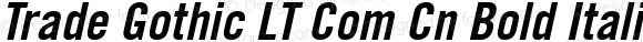 Trade Gothic LT Com Cn Bold Italic Version 1.02;2006