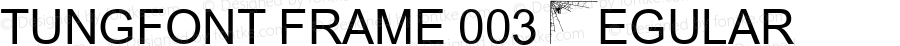 tungfont frame 003 Regular 1.00; January 1, 2001