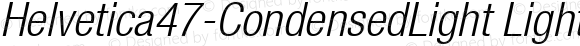 Helvetica47-CondensedLight LightItalic