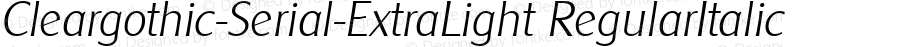 Cleargothic-Serial-ExtraLight RegularItalic