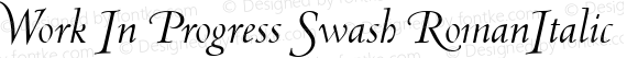 Work In Progress Swash RomanItalic Version 1.00