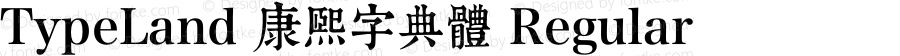 TypeLand 康熙字典體 Regular Version 1.017;PS 1;hotconv 1.0.57;makeotf.lib2.0.21895