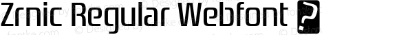 Zrnic Regular Webfont  This is a protected webfont and is intended for CSS @font-face use ONLY. Reverse engineering this font is strictly prohibited.