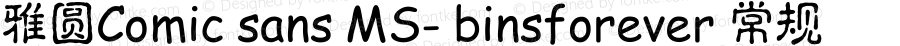 雅圆Comic sans MS- binsforever 常规 Version 0.00 April 7, 2010