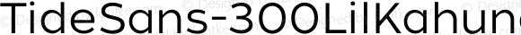 TideSans-300LilKahuna ☞ Version 1.000;PS 005.000;hotconv 1.0.70;makeotf.lib2.5.58329;com.myfonts.easy.kyle-wayne-benson.tide-sans.lil-kahuna.wfkit2.version.44Ug