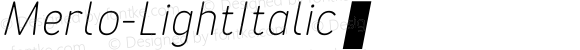 Merlo-LightItalic ☞ 1.000;com.myfonts.easy.blazej-ostoja-lniski.merlo.light-italic.wfkit2.version.4kJf