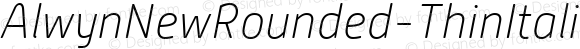 AlwynNewRounded-ThinItalic ☞ Version 1.000;com.myfonts.easy.moretype.alwyn-new-rounded.thin-italic.wfkit2.version.3D4r