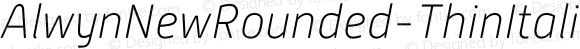 AlwynNewRounded-ThinItalic ☞ Version 1.000;com.myfonts.easy.moretype.alwyn-new-rounded.thin-italic.wfkit2.version.3D4r