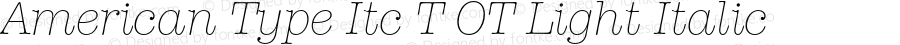 American Type Itc T OT Light Italic OTF 1.001;PS 1.05;Core 1.0.27;makeotf.lib(1.11)