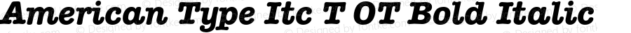 American Type Itc T OT Bold Italic OTF 1.002;PS 1.05;Core 1.0.27;makeotf.lib(1.11)