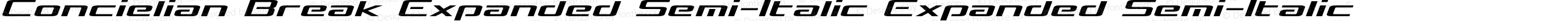 Concielian Break Expanded Semi-Italic Expanded Semi-Italic