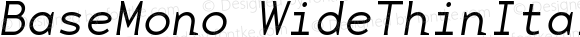 BaseMono WideThinItalic