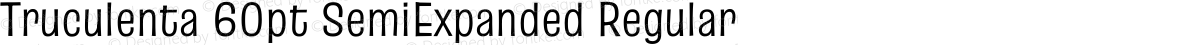 Truculenta 60pt SemiExpanded Regular