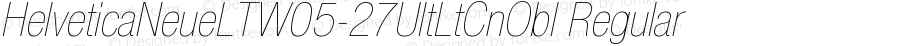 HelveticaNeueLTW05-27UltLtCnObl Regular Version 1.00