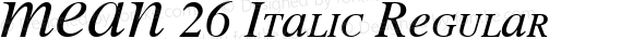 MEAN 26 Italic Regular Macromedia Fontographer 4.1.3 2/22/09