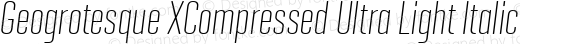 Geogrotesque XCompressed Ultra Light Italic