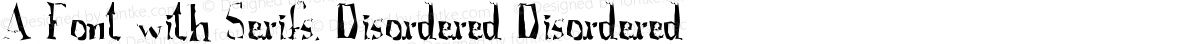 A Font with Serifs. Disordered Disordered