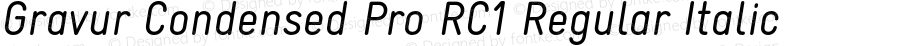 Gravur Condensed Pro RC1 Regular Italic Version 1.000;PS 001.001;FontLab 1.0.38