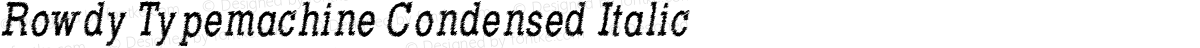Rowdy Typemachine Condensed Italic