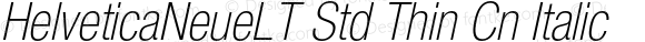 HelveticaNeueLT Std Thin Cn Italic
