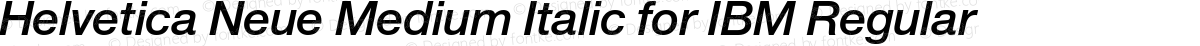 Helvetica Neue Medium Italic for IBM Regular