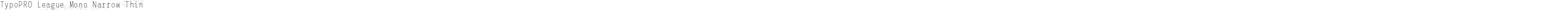 TypoPRO League Mono Narrow Thin