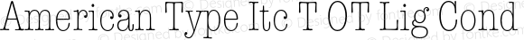American Type Itc T OT Lig Cond Regular OTF 1.002;PS 1.05;Core 1.0.27;makeotf.lib(1.11)
