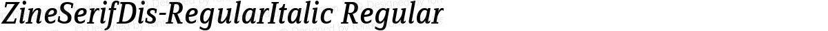 ZineSerifDis-RegularItalic Regular