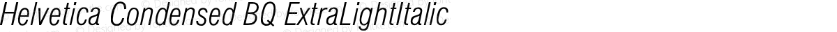Helvetica Condensed BQ ExtraLightItalic