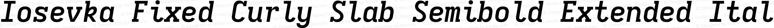 Iosevka Fixed Curly Slab Semibold Extended Italic