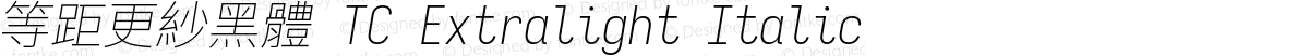 等距更紗黑體 TC Extralight Italic