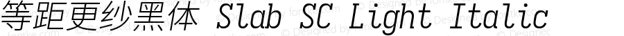 等距更纱黑体 Slab SC Light Italic