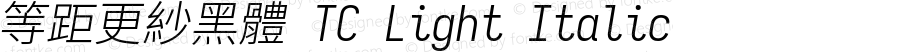 等距更紗黑體 TC Light Italic