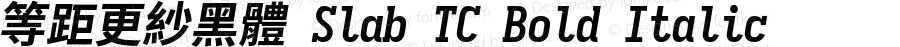 等距更紗黑體 Slab TC Bold Italic