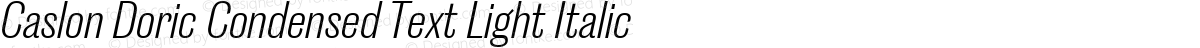 Caslon Doric Condensed Text Light Italic
