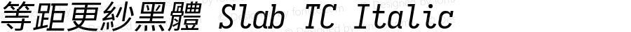 等距更紗黑體 Slab TC Italic