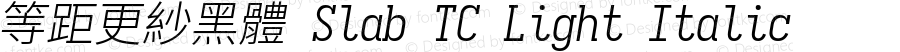 等距更紗黑體 Slab TC Light Italic