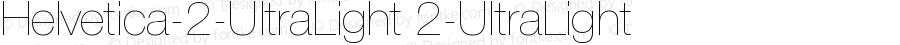 Helvetica-2-UltraLight 2-UltraLight Version 001.000