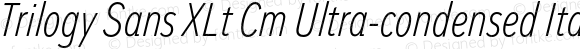 Trilogy Sans XLt Cm Ultra-condensed Italic
