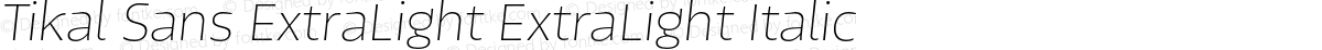 Tikal Sans ExtraLight ExtraLight Italic