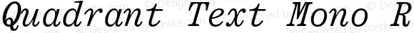 Quadrant Text Mono Regular Italic