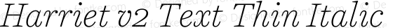 Harriet v2 Text Thin Italic