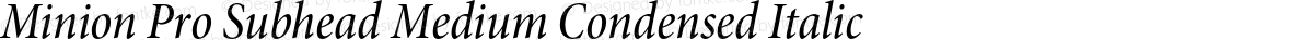 Minion Pro Subhead Medium Condensed Italic